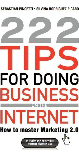 222 Tips For Doing Business On The Internet: How To Master Marketing 2.0, De Sebastian Pincetti., Vol. 1. Editorial York House Press, Tapa Blanda En Inglés