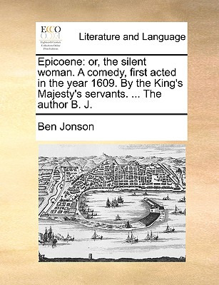 Libro Epicoene: Or, The Silent Woman. A Comedy, First Act...