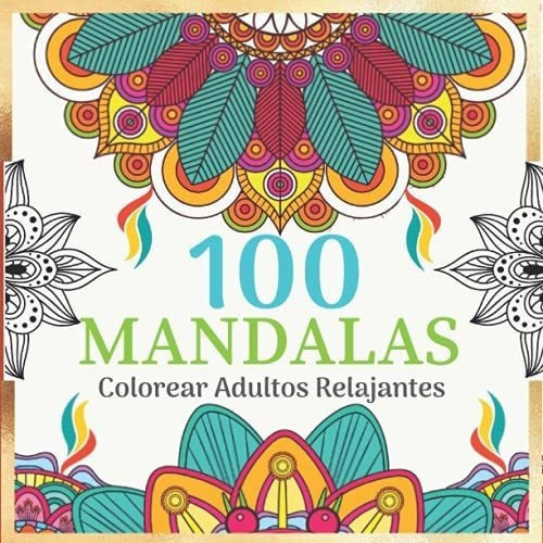100 Mandalas Para Colorear Adultos Relajantes Libro, De Mandalas Para Colorear. Editorial Independently Published En Español