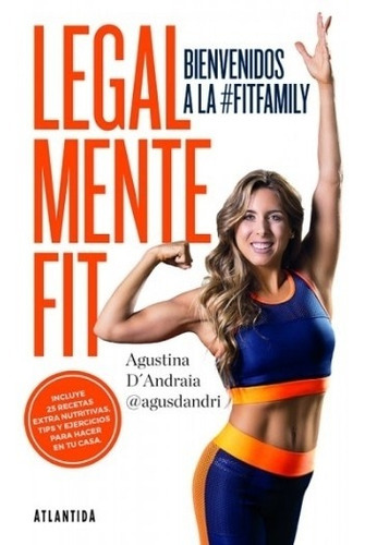 Legalmente Fit - Bienvenidos A La Fit Family, De D´andraia, Agustina. Editorial Atlántida, Tapa Blanda En Español, 2018