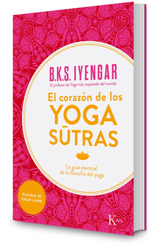 EL CORAZON DE LOS YOGA SUTRAS: La guía esencial de la filosofía del yoga, de Iyengar, B. K. S.. Editorial Kairos, tapa blanda en español, 2015
