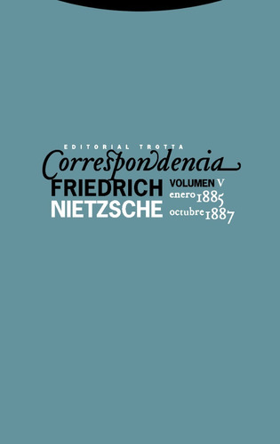 Correspondencia. Friedrich Nietzsche. Vol. 5 ( 1885 - 1887)