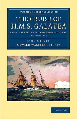 Cambridge Library Collection - History Of Oceania: The Cruise Of H.m.s. Galatea: Captain H.r.h. T..., De John Milner. Editorial Cambridge University Press, Tapa Blanda En Inglés