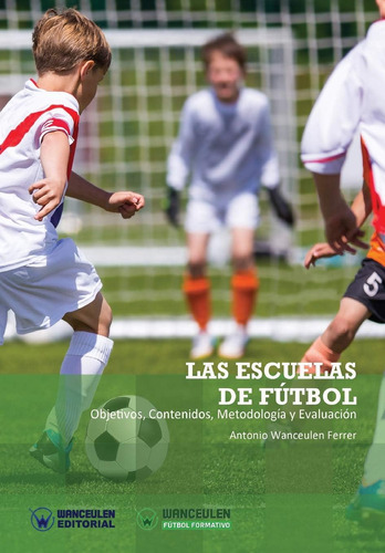 Libro: Las Escuelas De Fútbol, Objetivos, Contenidos, Metodo