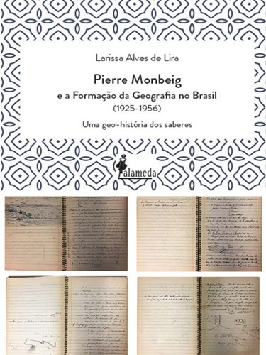 Pierre Monbeig E A Formação Da Ggeografia No Brasil: Uma Geo-história Dos Saberes, De Lira, Larissa Alves. Editora Alameda, Capa Mole Em Português