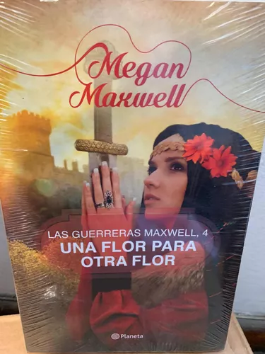 Una Flor Para Otra Flor (Saga Las Guerreras Maxwell 4) de Megan