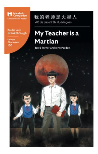 My Teacher Is A Martian: Mandarin Companion Graded Readers Breakthrough Level, Simplified Chinese Edition, De Turner, Jared. Editorial Mind Spark Press Llc, Tapa Blanda En Inglés