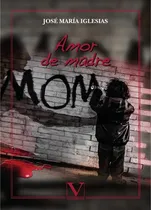 Comprar AMOR DE MADRE, de JOSÉ MARÍA IGLESIAS. Editorial Editorial Verbum, tapa blanda en español