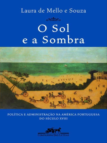 O Sol E A Sombra, De Souza, Laura De Mello E. Editora Companhia Das Letras, Capa Mole Em Português