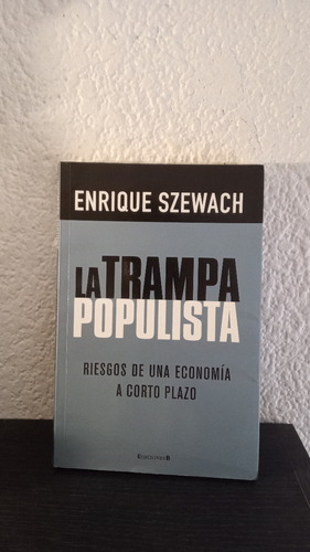 La Trampa Populista - Enrique Szewach