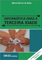 Comprar Informática Para A Terceira Idade, De Marcia Barros De Sales., Vol. 1. Editorial Ciencia Moderna, Capa Mole, Edição 2ª Edição Revista E Ampliada Em Português