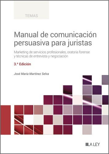 Manual De Comunicacion Persuasiva Para Juristas (3ãâª Edicion), De Martínez Selva, José María. Editorial La Ley, Tapa Blanda En Español