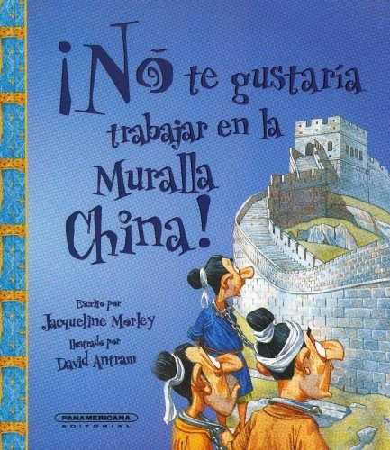 No Te Gustaria Trabajar En La Muralla China, De David Antram/ Jaqueline Morley. Editorial Panamericana, Tapa Blanda, Edición 1 En Español