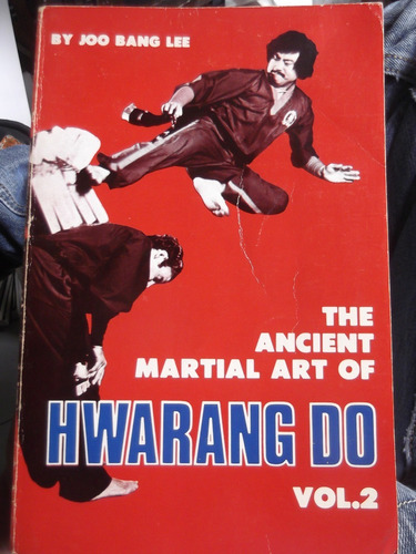 The Ancient Marcial Art Of Hhwarang Do Vol. 2 Joo Bang Lee