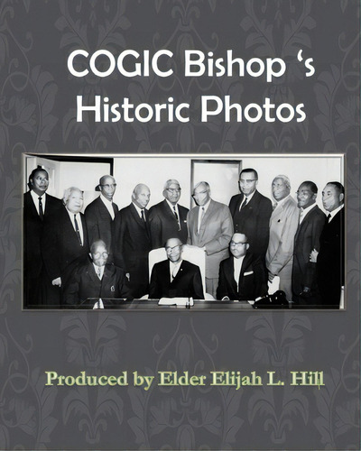 Cogic Bishop's Historic Photos: The Great Cloud Of Witinesses, De Hill, Elijah L.. Editorial Lightning Source Inc, Tapa Blanda En Inglés