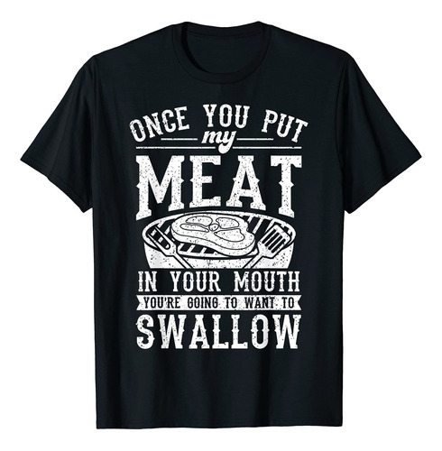 Once You Put My Meat In Your Mouth Grilling Grill Para S