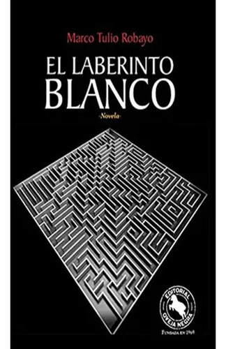 Libro Fisico El Laberinto Blanco,  Marco T Robayo  Original