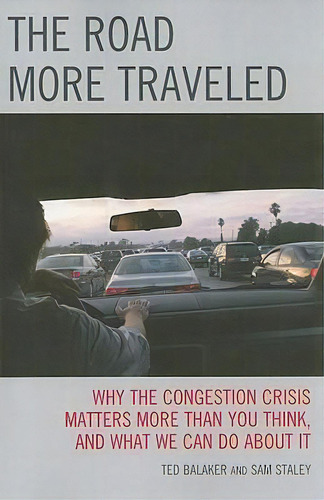 The Road More Traveled : Why The Congestion Crisis Matters More Than You Think, And What We Can D..., De Ted Balaker. Editorial Rowman & Littlefield, Tapa Blanda En Inglés, 2008