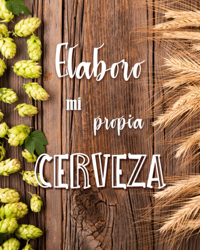 Libro: Elaboro Mi Propia Cerveza : 50 Hojas Para Completar P