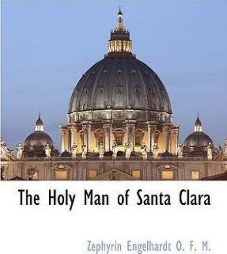 Libro The Holy Man Of Santa Clara - Zephyrin Engelhardt