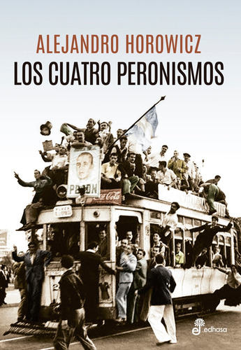 Cuatro Peronismos, Los - Alejandro Horowicz