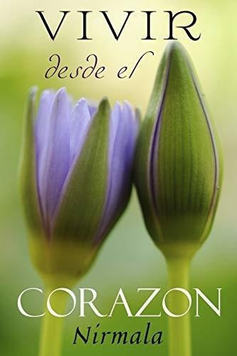 Vivir Desde El Corazon (living From The Heart) -..., de Nirm. Editorial CreateSpace Independent Publishing Platform en español