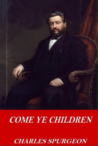 Come Ye Children, De Spurgeon, Charles. Editorial Createspace, Tapa Blanda En Inglés