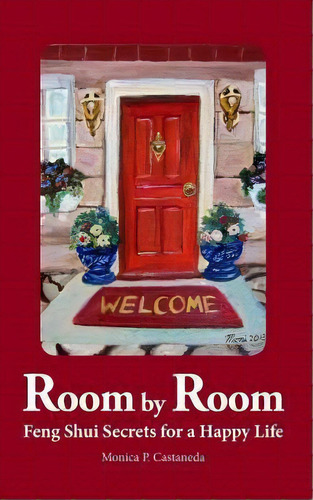 Room By Room : Feng Shui Secrets For A Happy Life, De Monica P Castaneda. Editorial Createspace Independent Publishing Platform, Tapa Blanda En Inglés, 2018