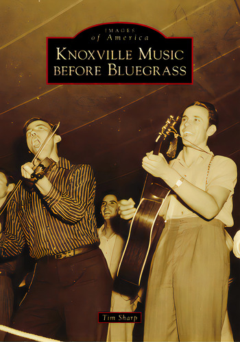 Knoxville Music Before Bluegrass, De Sharp, Tim. Editorial Arcadia Pub (sc), Tapa Blanda En Inglés