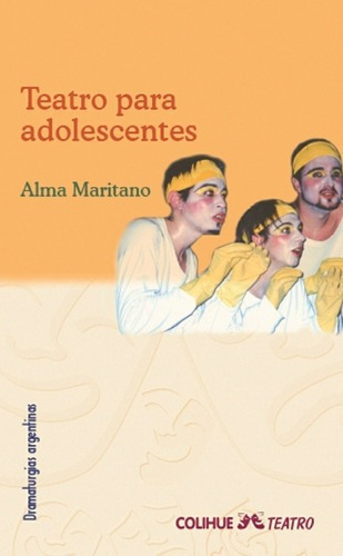 Teatro Para Adolescentes - Maritano, Alma, De Maritano, Alma. Editorial Colihue En Español