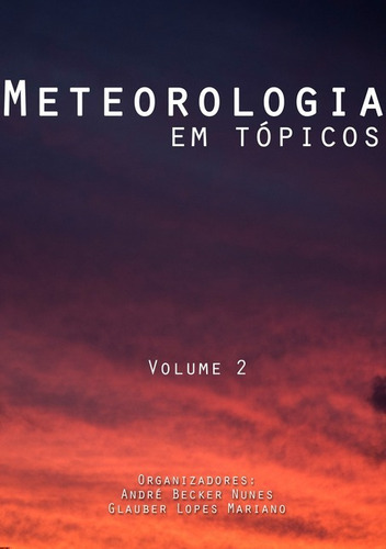 Meteorologia Em Tópicos: Volume 2, De André Becker Nunes E Glauber Lopes Mariano. Série Não Aplicável, Vol. 1. Editora Clube De Autores, Capa Mole, Edição 1 Em Português, 2015