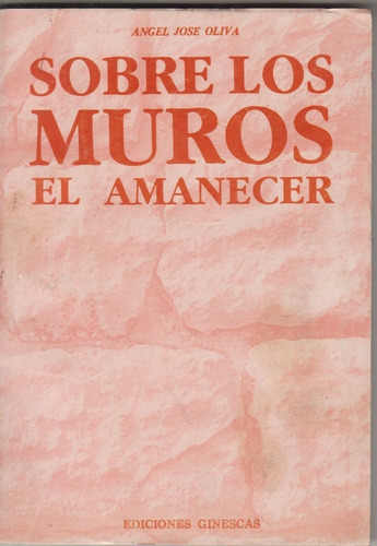 Poesia Angel Jose Oliva Sobre Los Muros El Amanecer 1988