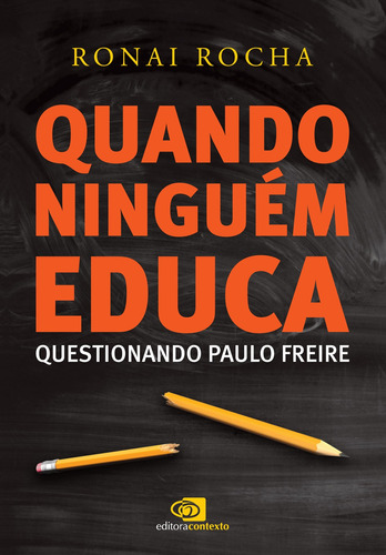 Quando ninguém educa: Questionando Paulo Freire, de Rocha, Ronai. Editora Pinsky Ltda, capa mole em português, 2017