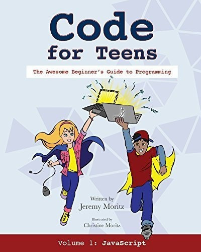 Code For Teens The Awesome Beginners Guide To 