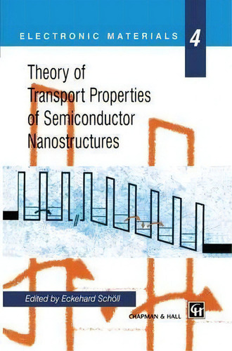 Theory Of Transport Properties Of Semiconductor Nanostructures, De Eckehard Scholl. Editorial Chapman And Hall, Tapa Dura En Inglés