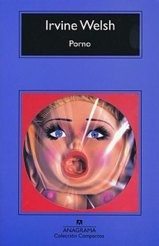 Porno - T2: Trainspotting 2, De Irvine Welsh., Vol. No. Editorial Anagrama, Tapa Blanda En Español, 1