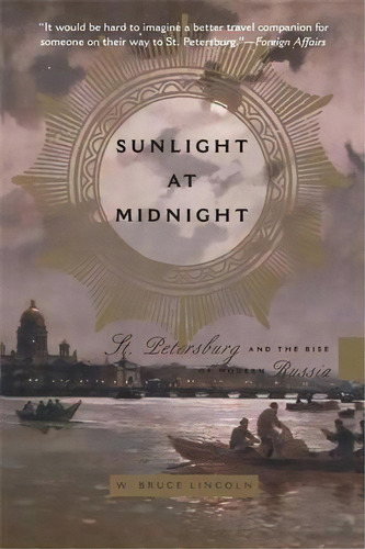 Sunlight At Midnight : St. Petersburg And The Rise Of Modern Russia, De Bruce Lincoln. Editorial Ingram Publisher Services Us, Tapa Blanda En Inglés