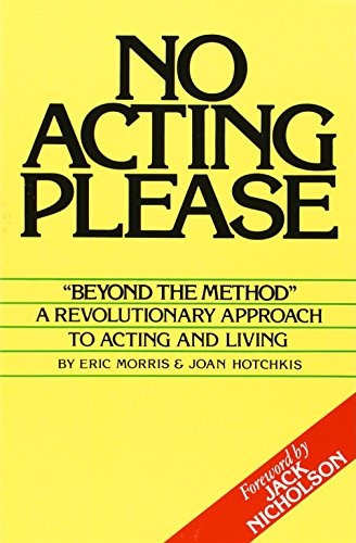 No Acting Please A Revolutionary Approach To Acting And Livi
