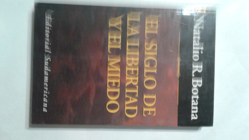 El Siglo De La Libertad Y El Miedo Natalio R Botana