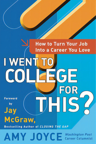 I Went To College For This?: How To Turn Your Entry Level Job Into A Career You Love, De Joyce, Amy. Editorial Mcgraw Hill Book Co, Tapa Blanda En Inglés
