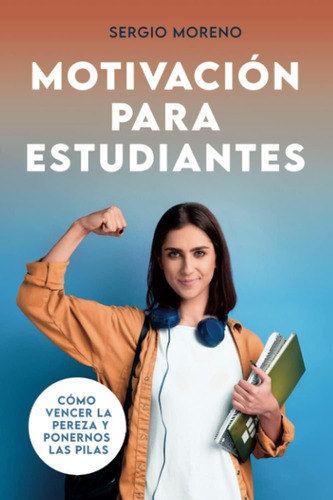 Libro: Motivación Para Estudiantes:: Cómo Vencer La Pereza Y