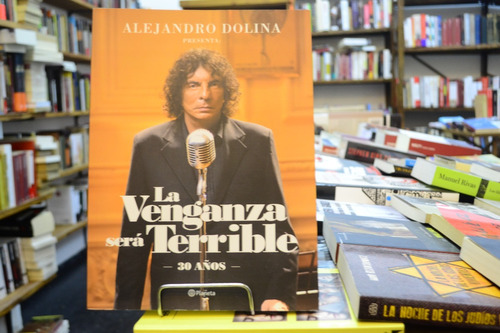 La Venganza Será Terrible. Alejandro Dolina.