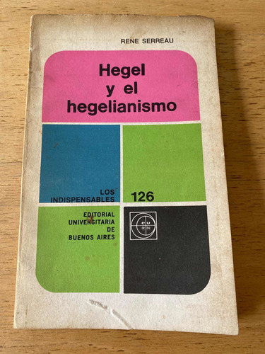 Hegel Y El Hegelianismo - Serreau, Rene