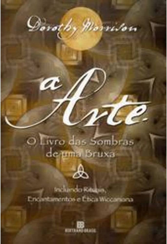 A Arte - O Livro Das Sombras De Uma Bruxa - Dorothy Morrison