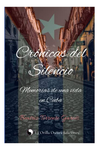 Libro : Cronicas Del Silencio Memorias De Una Vida En Cuba 