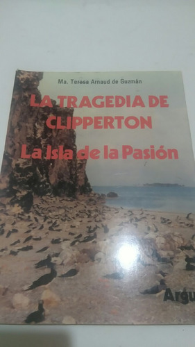 La Tragedia De Clipperton La Isla De La Pasion Teresa Arnaud