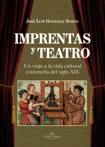 Libro: Imprentas Y Teatro: Un Viaje A Vida Cultural Extrem