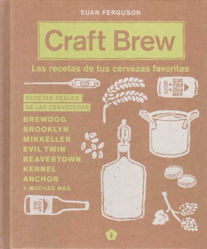 Craft Brew. Las Recetas De Tus Cervezas Favoritas - Euan Fer