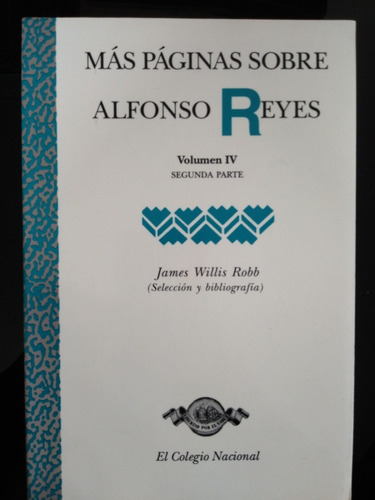 Más Páginas Sobre Alfonso Reyes Volumen Iv James Willis Robb