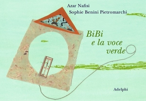 Bibi E La Voce Verde - Azar Nafisi - Sophie Pietromarchi